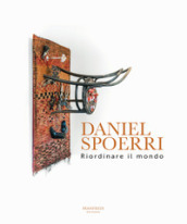 Daniel Spoerri. Riordinare il mondo. Ediz. italiana e inglese