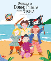 Daniela e le donne pirata della storia. Ediz. a colori