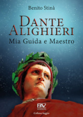 Dante Alighieri. Mia guida e maestro