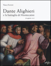 Dante Alighieri e la battaglia di Montecatini. 29 agosto 1315