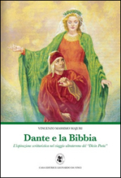 Dante e la Bibbia. L ispirazione scritturistica nel viaggio ultraterreno del «Divin Poeta»