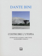 Dante Bini. Costruire l utopia. Ediz. italiana e inglese