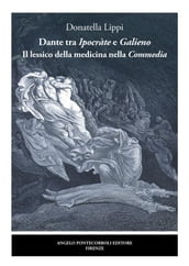 Dante tra Ipocràte e Galieno Il lessico della medicina nella Commedia
