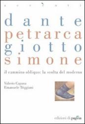 Dante, Petrarca, Giotto, Simone. Il cammino obliquo: la svolta del moderno