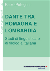 Dante tra Romagna e Lombardia. Studi di linguistica e di filologia italiana