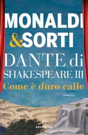 Dante di Shakespeare III. Come è duro calle