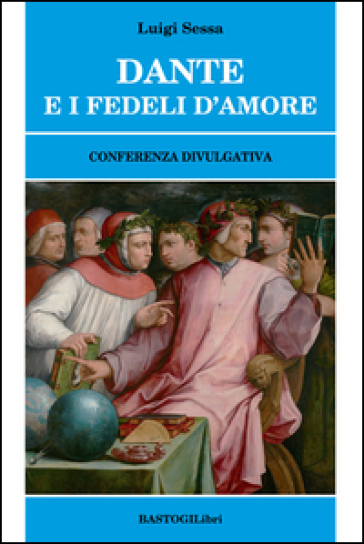 Dante e i fedeli d'amore. Conferenza divulgativa