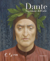 Dante. La visione dell arte. Ediz. illustrata