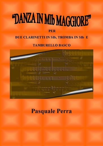 "Danza in MIb maggiore". Versione per due clarinetti in SIb, tromba in SIb e tamburello basco (con partitura e parti per i vari strumenti)