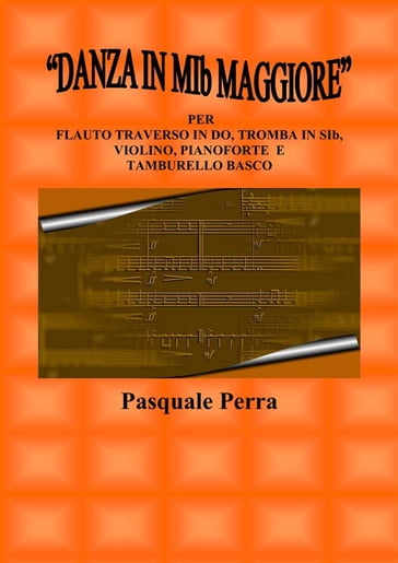 "Danza in MIb maggiore". Versione per flauto traverso in DO, tromba in SIb, violino, pianoforte e tamburello basco (con partitura e parti per i vari strumenti)