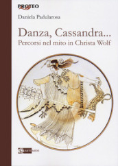 Danza, cassandra... Percorsi nel mito in Christa Wolf