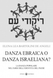 Danza ebraica o danza israeliana? La danza popolare nel farsi dell identità del paese