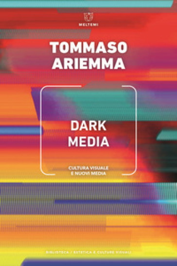 Dark media. Cultura visuale e nuovi media