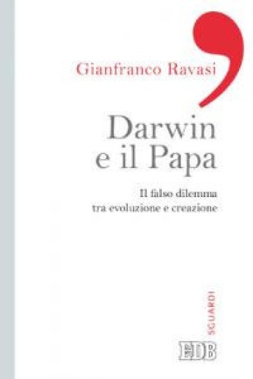 Darwin e il papa. Il falso dilemma tra evoluzione e creazione