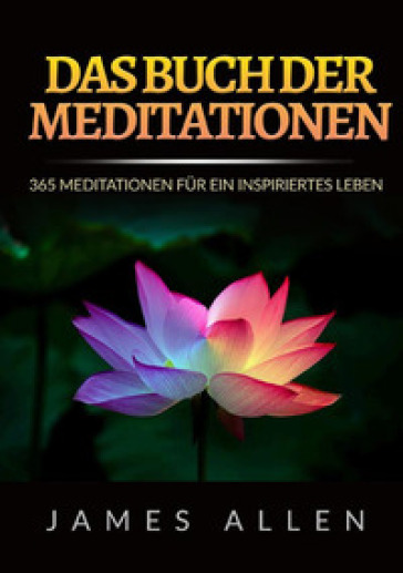 Das buch der meditationen. 365 meditationen fur ein inspiriertes Leben