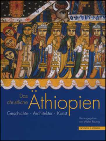 Das christliche Aethiopien. Ediz. a colori