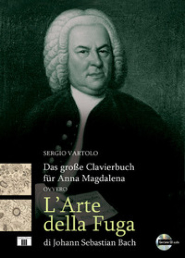 Das grosse Clavierbuch fur Anna Magdalena ovvero «L'arte della fuga» di Johann Sebastian Bach. Con CD-Audio