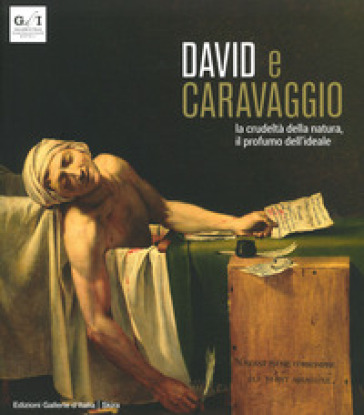 David e Caravaggio. La crudeltà della natura, il profumo dell'ideale. Ediz. a colori