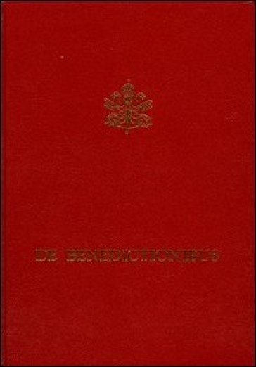 De Benedictionibus. Rituale romanum ex decreto Sacrosancti Oecumenici Concilii Vaticani II
