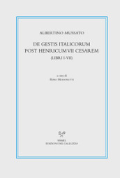 De gestis Italicorum post Henricum VII Cesarem (Libri I-VII). Testo latino a fronte. Ediz. critica