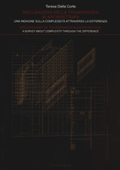 Declinazioni della trasparenza in architettura. Una indagine sulla complessità attraverso la differenza-Declinations of trasparency in architecture. A survey about complexity through the difference