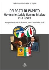 Delegati di partito. Movimento Sociale Fiamma Tricolore e La Destra. Congressi nazionali di dicembre 2004 e novembre 2008