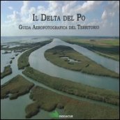 Il Delta del Po Guida aereofotografica del territorio