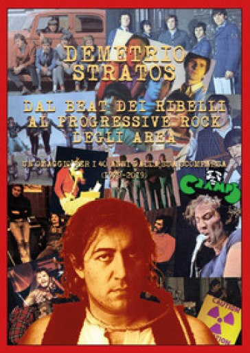 Demetrio Stratos. Dal beat dei Ribelli al progressive rock degli Area. Un omaggio per i 40 anni dalla sua scomparsa (1979-2019). Ediz. illustrata
