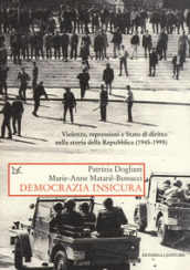Democrazia insicura. Violenze, repressioni e stato di diritto nella storia della Repubblica (1945-1995)