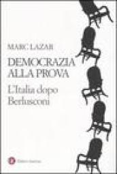 Democrazia alla prova. L Italia dopo Berlusconi