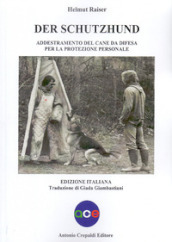 Der schutzhund. Addestramento del cane da difesa per la protezione personale