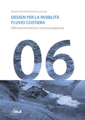 Design per la mobilità fluiviale e costiera. Riflessioni tematiche e percorsi di ricerca. Ediz. italiana e inglese