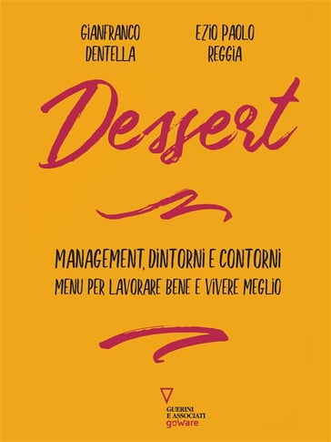 Dessert. Management, dintorni e contorni. Menu per lavorare bene e vivere meglio