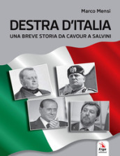Destra d Italia. Una breve storia da Cavour a Salvini