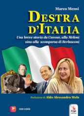Destra d Italia. Una breve storia da Cavour alla Meloni sino alla scomparsa di Berlusconi. Con video
