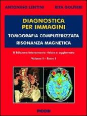 Diagnostica per immagini vol. 1/1 e 1/2. Tomografia computerizzata risonanza magnetica