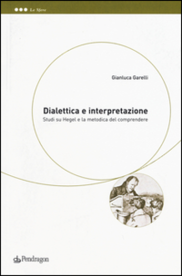 Dialettica e interpretazione. Studi su Hegel e la metodica del comprendere