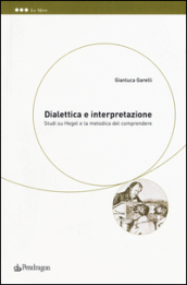 Dialettica e interpretazione. Studi su Hegel e la metodica del comprendere