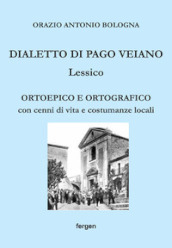 Dialetto di Pago Veiano. Lessico. Ortoepico e ortografico con cenni di vita e costumanze locali