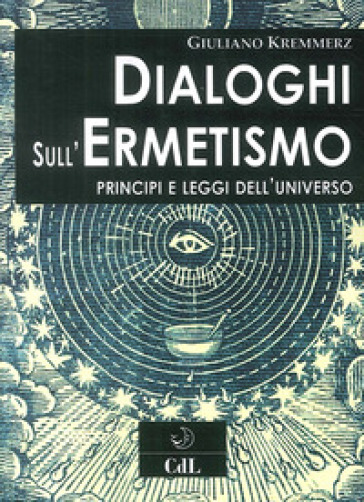 Dialoghi sull'ermetismo. Principi e leggi dell'universo