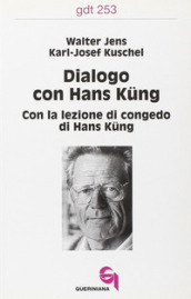 Dialogo con Hans Kung. Con la lezione di congedo di Hans Kung