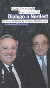 Dialogo a Nordest. Sul futuro dell Italia tra Europa e Mediterraneo
