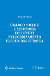 Dialogo sociale e autonomia collettiva nell ordinamento dell Unione Europea