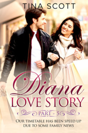 Diana love story. Our timetable has been sped up due to some family news. 5.