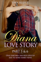 Diana love story. Our timetable has been sped up due to some family news. 5-6.