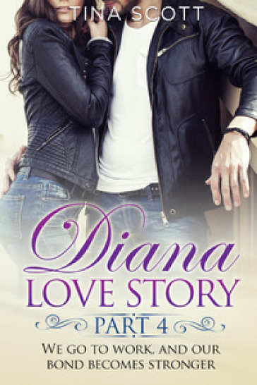 Diana love story. We go to work, and our bond becomes stronger. 4.