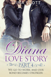 Diana love story. We go to work, and our bond becomes stronger. 4.