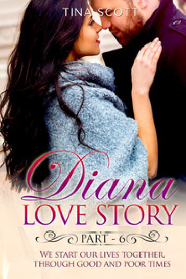 Diana love story. We start our lives together. Through good and poor times. 6.