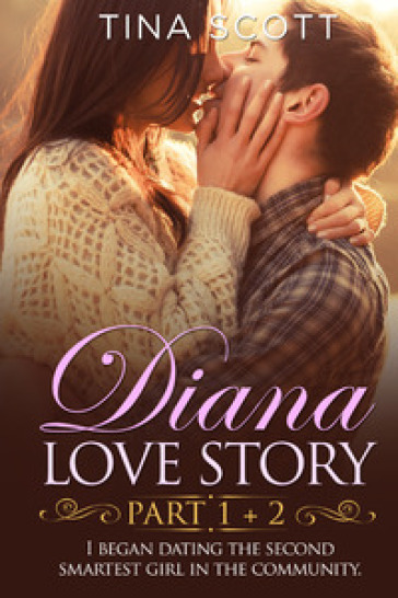 Diana love story. I began dating the second smartest girl in the community. 1-2.