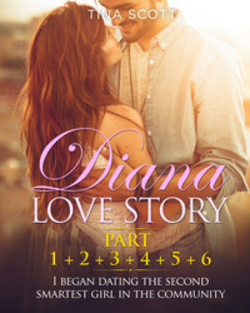 Diana love story. I began dating the second smartest girl in the community. 1-2-3-4-5-6.